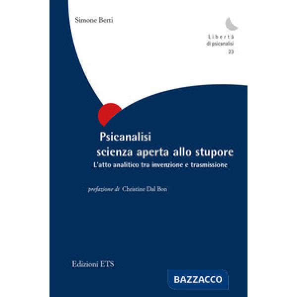 Psicanalisi scienza aperta allo stupore. L'atto analitico tra invenzione e trasm