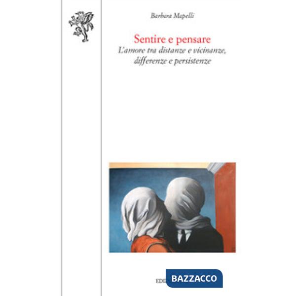 Sentire e pensare. L'amore tra distanze e vicinanze, differenze e persistenze