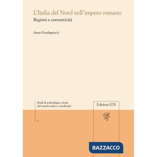 Italia del Nord nell'Impero Romano regioni e connettività (L')