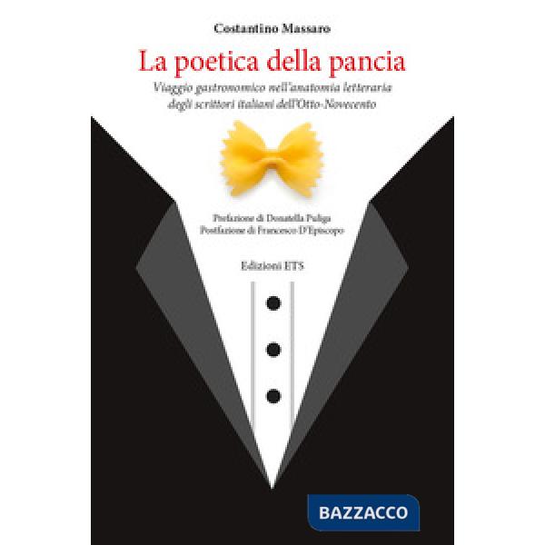 Poetica della pancia. Viaggio gastronomico nell'anatomia letteraria degli scrittori italiani dell'Otto-Novecento (La)