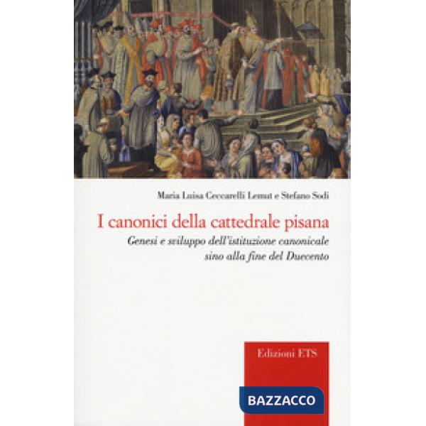 Canonici della cattedrale pisana. Genesi e sviluppo dell'istituzione canonicale sino alla fine del Duecento (I)