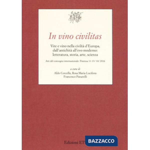 In vino civilitas. Vite e vino nella civiltà d'Europa, dall'antichità all'evo moderno: letteratura, storia, arte, scienza