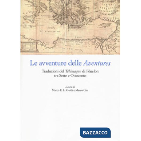 Avventure delle «Aventures». Traduzioni del «Télémaque» di Fénelon tra Sette e Ottocento (Le)