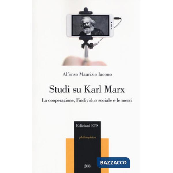Studi su Karl Marx. La cooperazione, l'individuo sociale e le merci