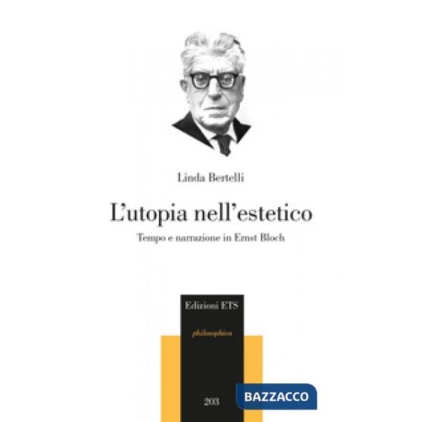 Utopia nell'estetico. Tempo e narrazione in Ernst Bloch (L')
