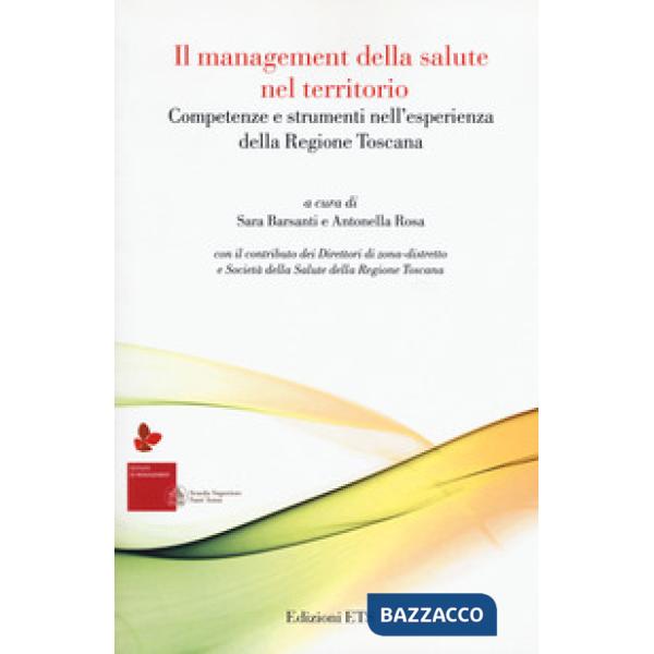 Management della salute nel territorio. Competenze e strumenti nell'esperienza della Regione Toscana (Il)
