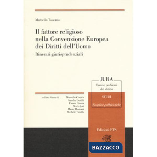 Fattore religioso nella Convenzione Europea dei Diritti dell'Uomo. Itinerari giurisprudenziali (Il)