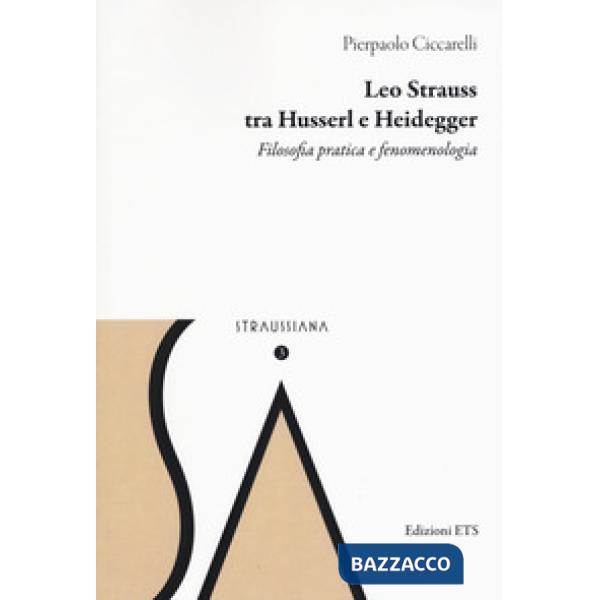 Leo Strauss tra Husserl e Heidegger. Filosofia pratica e fenomenologia