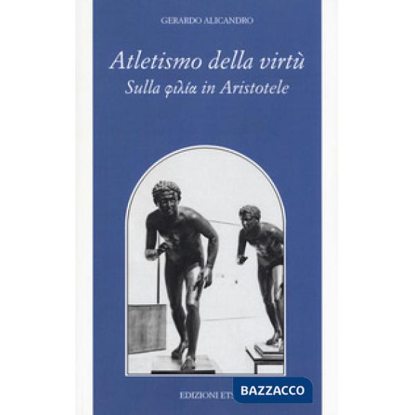 Atletismo della virtù. Sulla «philía» in Aristotele
