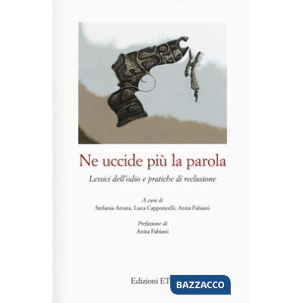 Ne uccide più la parola. Lessici dell'odio e pratiche di reclusione