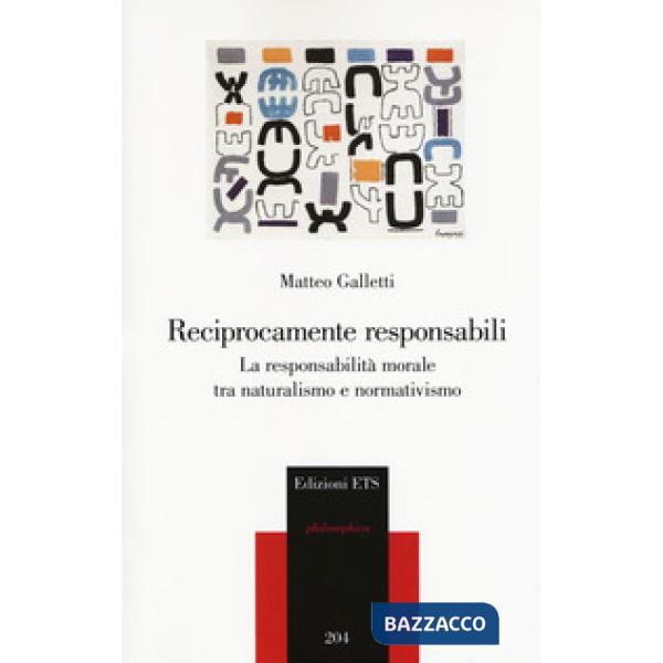 Reciprocamente responsabili. La responsabilità morale tra naturalismo e normativismo