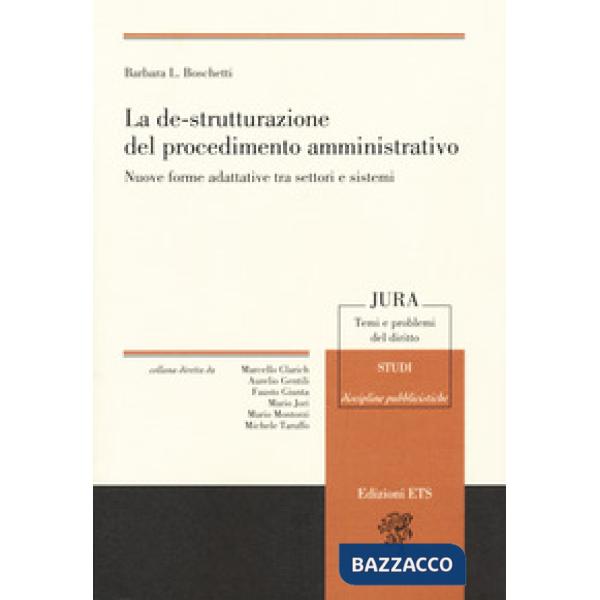 De-strutturazione del procedimento amministrativo. Nuove forme adattative tra settori e sistemi (La)