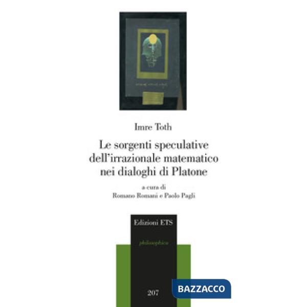 Sorgenti speculative dell'irrazionale matematico nei dialoghi di Platone (Le)
