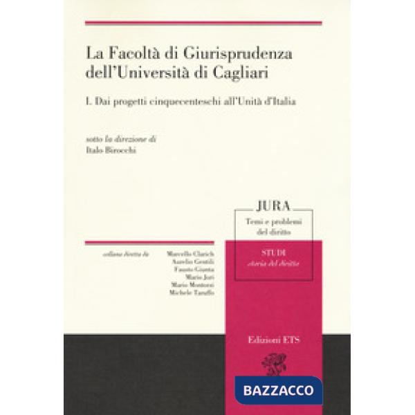 Facoltà di giurisprudenza dell'Università di Cagliari (La). Vol. 1: Dai progetti cinquecenteschi all'unità di Italia