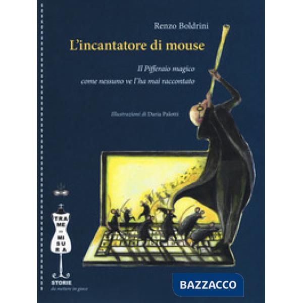 Incantatore di mouse. Il Pifferaio magico come nessuno ve l'ha mai raccontato (L')