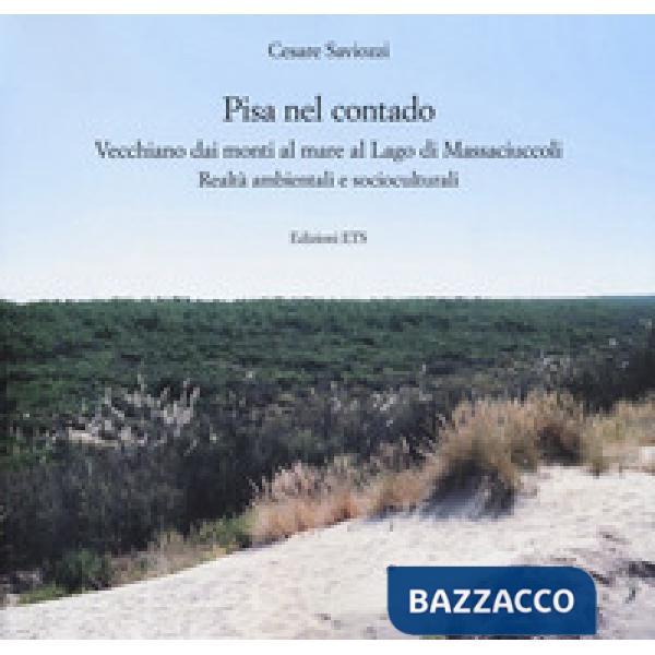 Pisa nel contado. Vecchiano dai monti al mare al lago di Massaciuccoli. Realtà ambientali e socioculturali