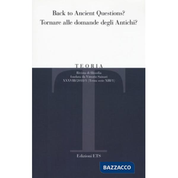 Teoria. Rivista di filosofia (2018). Vol. 1: Back to ancient questions? Tornare alle domande degli antichi?