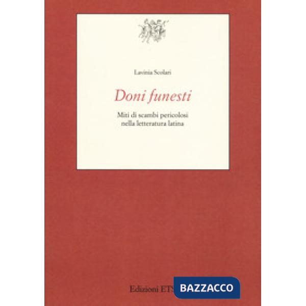 Doni funesti. Miti di scambi pericolosi nella letteratura latina