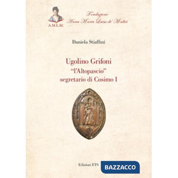 Ugolino Grifoni «l'Altopascio» segretario di Cosimo I