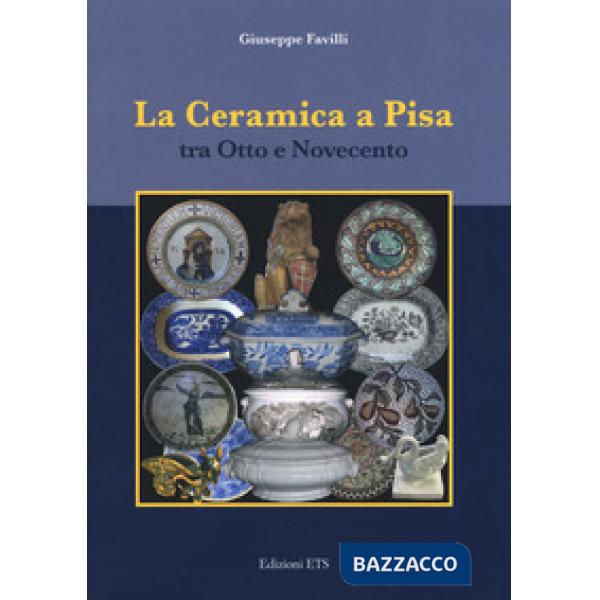 Ceramica a Pisa tra Otto e Novecento (La)