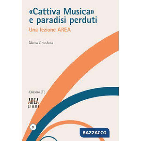 «Cattiva musica» e paradisi perduti. Una lezione AREA