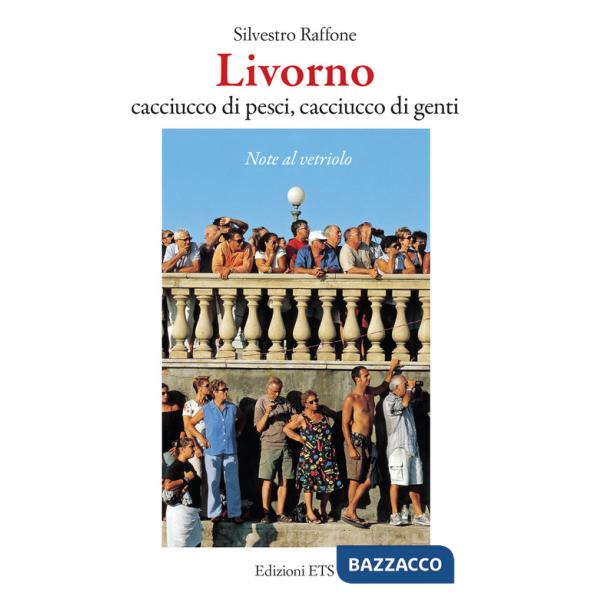 Livorno. Cacciucco di pesci, cacciucco di genti. Note al vetriolo
