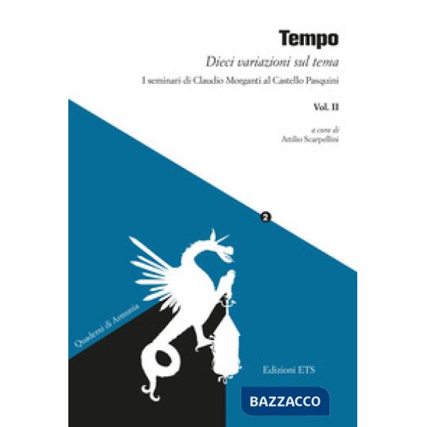 Tempo. Dieci variazioni sul tema. I seminari di Claudio Morganti al Castello Pasquini. Vol. 2