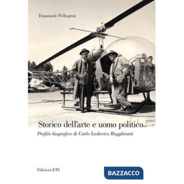 Storico dell'arte e uomo politico. Profilo biografico di Carlo Ludovico Ragghianti
