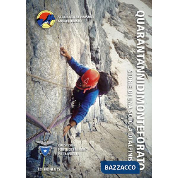 QuarantannidiMonteforato. Storie di una scuola di alpinismo. Ediz. illustrata