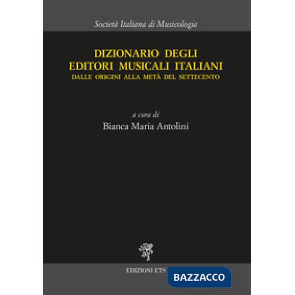 Dizionario degli editori musicali italiani. Dalle origini alla metà del Settecento