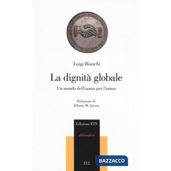 Dignità globale. Un mondo dell'uomo per l'uomo (La)