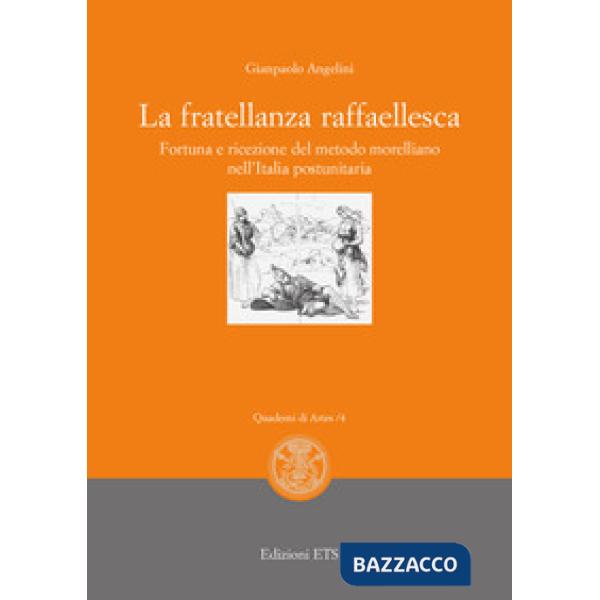 Fratellanza raffaellesca. Fortuna e ricezione del modello morelliano nell'Italia postunitaria (La)