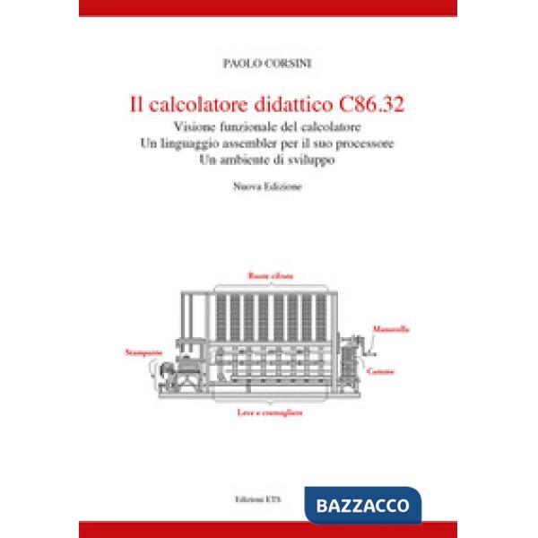 Calcolatore didattico C86.32 . Visione funzionale del calcolatore. Un linguaggio assembler per il suo processare. Un ambiente di
