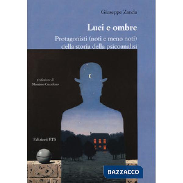 Luci e ombre. Protagonisti (noti e meno noti) della storia della psicoanalisi
