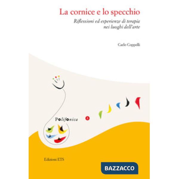 Cornice e lo specchio. Riflessioni ed esperienze di terapia nei luoghi dell'arte (La)