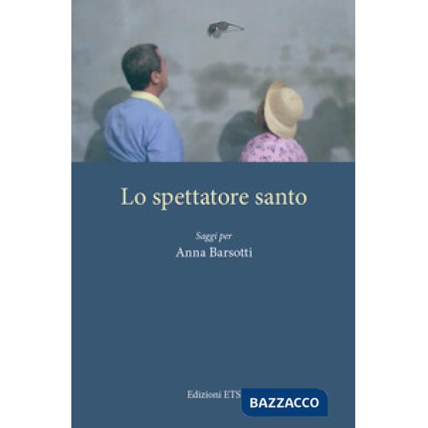 Spettatore santo. Saggi per Anna Barsotti (Lo)