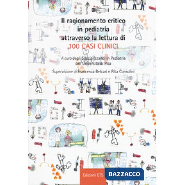 Ragionamento critico in pediatria attraverso la lettura di 100 casi clinici (Il)