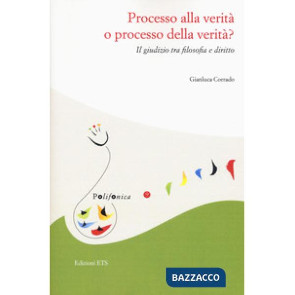 Processo alla verità o processo della verità. Il giudizio tra filosofia e diritto
