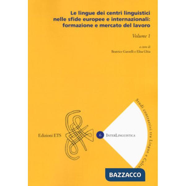 Lingue dei centri linguistici nelle sfide europee e internazionali: formazione e mercato del lavoro (Le). Vol. 1