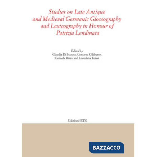 Studies on late antique and medieval Germanic glossography and lexicography in honour of Patrizia Lendinara