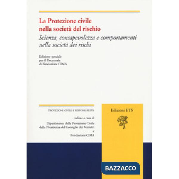 Protezione civile nella società del rischio. Scienza, consapevolezza e comportamenti nella società dei rischi (La)