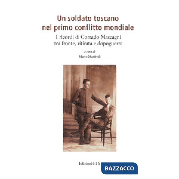 Soldato toscano nel primo conflitto mondiale. I ricordi di Corrado Mascagni tra fronte, ritirata e dopoguerra (Un)