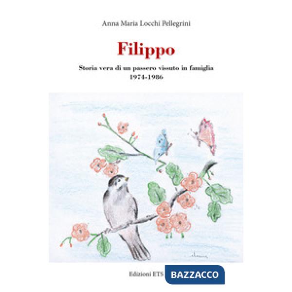 Filippo. Storia vera di un passero vissuto in famiglia 1974-1986
