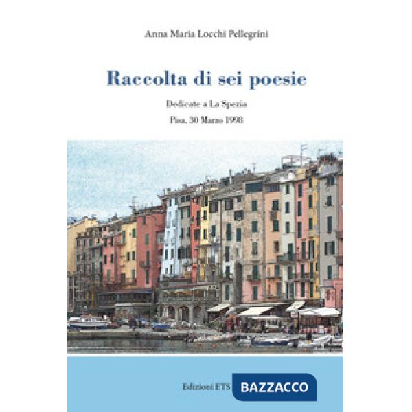 Raccolta di sei poesie. Dedicate a La Spezia