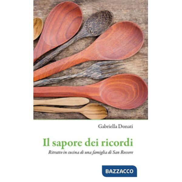 Sapore dei ricordi. Ritratto in cucina di una famiglia di San Rossore (Il)