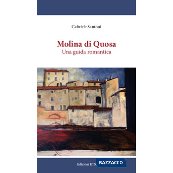 Molina di Quosa. Una guida romantica