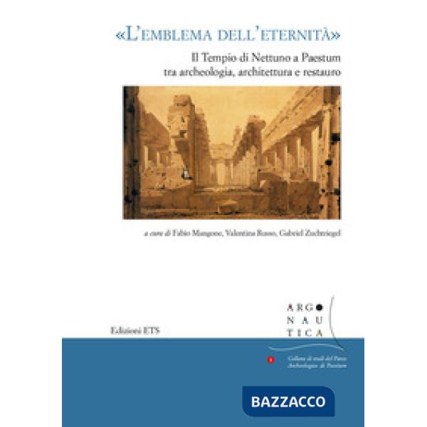 Emblema dell'eternità». Il tempio di Nettuno a Paestum tra archeologia, architet