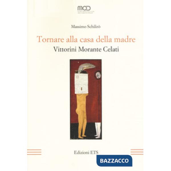 Tornare alla casa della madre. Vittorini, Morante, Celati