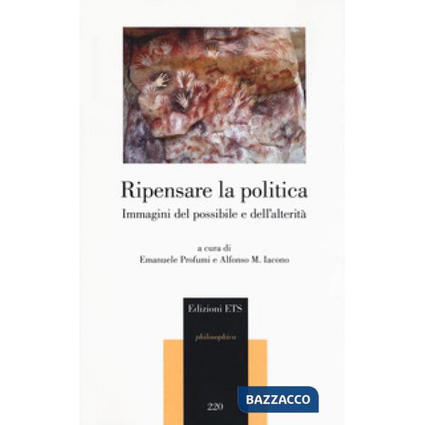 Ripensare la politica. Immagini del possibile e dell'alterità