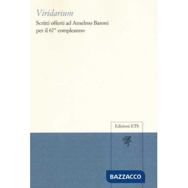 Viridarium. Scritti offerti ad Anselmo Baroni per il 67° compleanno